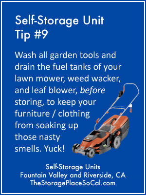 Self-Storage Tip 9: Wash all garden tools and drain the fuel tanks of your lawn mower, weed wacker, and leaf blower.