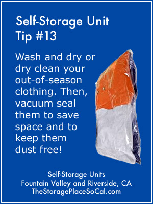 Self-Storage Tip 13: Wash and dry out-of-season clothing. Then, vacuum seal to save space.